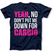 Load image into Gallery viewer, Don't Put Me Down For Cardio - T Shirt - Don_t_Put_Me_Down_For_Cardio_men_navy