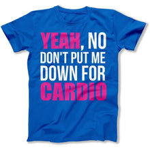 Load image into Gallery viewer, Don't Put Me Down For Cardio - T Shirt - Don_t_Put_Me_Down_For_Cardio_men_royal