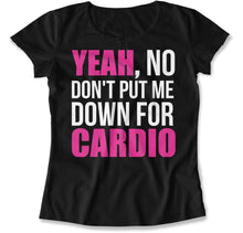 Load image into Gallery viewer, Don't Put Me Down For Cardio - T Shirt - Don_t_Put_Me_Down_For_Cardio_women_black