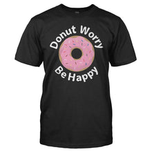 Load image into Gallery viewer, Donut Worry, Be Happy - T Shirt - Donut_Worry_Be_Happy_black
