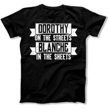 Load image into Gallery viewer, Dorothy on the Streets. Blanche in the Sheets - T Shirt - Dorothy_on_the_Streets_men_black
