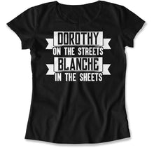 Load image into Gallery viewer, Dorothy on the Streets. Blanche in the Sheets - T Shirt - Dorothy_on_the_Streets_women_black