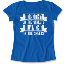 Load image into Gallery viewer, Dorothy on the Streets. Blanche in the Sheets - T Shirt - Dorothy_on_the_Streets_women_royal