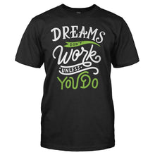 Load image into Gallery viewer, Dreams Don't Work unless you do - T Shirt - Dreams_Don_t_Work_unless_you_do_men_black