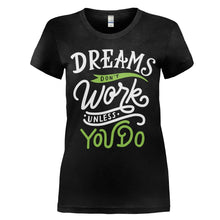 Load image into Gallery viewer, Dreams Don't Work unless you do - T Shirt - Dreams_Don_t_Work_unless_you_do_women_black