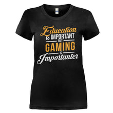 Load image into Gallery viewer, Education is Important, But Gaming is Importanter - T Shirt - EDUCATION_IS_IMPORTANT_BUT_GAMING_IS_IMPORTANTER_-_Ladies_-_black
