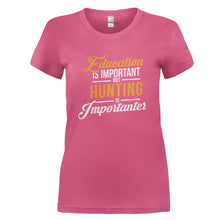 Load image into Gallery viewer, Education is Important, But Hunting is Importanter - T Shirt - EDUCATION_IS_IMPORTANT_BUT_HUNTING_IS_IMPORTANTER_-_Ladies_-_pink