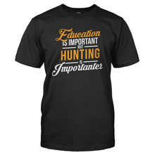 Load image into Gallery viewer, Education is Important, But Hunting is Importanter - T Shirt - EDUCATION_IS_IMPORTANT_BUT_HUNTING_IS_IMPORTANTER_-_Men_-_black