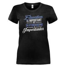 Load image into Gallery viewer, Education is Important, But Skateboarding is Importanter - T Shirt - EDUCATION_IS_IMPORTANT_BUT_SKATEBOARDING_IS_IMPORTANTER-_Ladies_-_Black