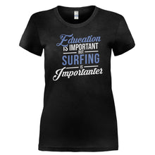 Load image into Gallery viewer, Education is Important, But Surfing is Importanter - T Shirt - EDUCATION_IS_IMPORTANT_BUT_SURFING_IS_IMPORTANTER-_Ladies_-_Black