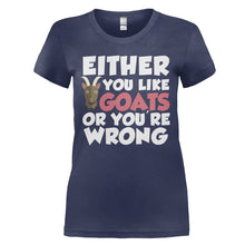 Load image into Gallery viewer, Either You Like Goats Or You're Wrong - T Shirt - EITHER_YOU_LIKE_GOATS_OR_YOU_RE_WRONG_-_Ladies_-_navyblue