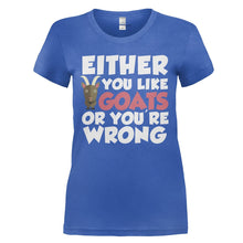 Load image into Gallery viewer, Either You Like Goats Or You're Wrong - T Shirt - EITHER_YOU_LIKE_GOATS_OR_YOU_RE_WRONG_-_Ladies_-_royalblue