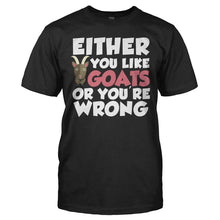 Load image into Gallery viewer, Either You Like Goats Or You're Wrong - T Shirt - EITHER_YOU_LIKE_GOATS_OR_YOU_RE_WRONG_-_Men_-_black