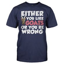 Load image into Gallery viewer, Either You Like Goats Or You're Wrong - T Shirt - EITHER_YOU_LIKE_GOATS_OR_YOU_RE_WRONG_-_Men_-_navyblue