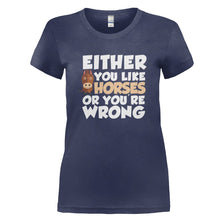 Load image into Gallery viewer, Either You Like Horses Or You're Wrong - T Shirt - EITHER_YOU_LIKE_HORSES_OR_YOU_RE_WRONG_-_Ladies_-_navyblue