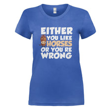 Load image into Gallery viewer, Either You Like Horses Or You're Wrong - T Shirt - EITHER_YOU_LIKE_HORSES_OR_YOU_RE_WRONG_-_Ladies_-_royalblue