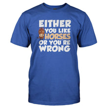 Load image into Gallery viewer, Either You Like Horses Or You're Wrong - T Shirt - EITHER_YOU_LIKE_HORSES_OR_YOU_RE_WRONG_-_Men_-_royalblue