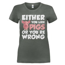 Load image into Gallery viewer, Either You Like Pigs Or You're Wrong - T Shirt - EITHER_YOU_LIKE_PIGS_OR_YOU_RE_WRONG_-_Ladies_-_charcoal