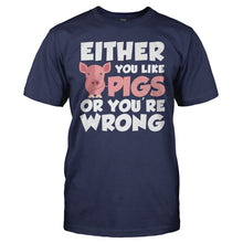 Load image into Gallery viewer, Either You Like Pigs Or You're Wrong - T Shirt - EITHER_YOU_LIKE_PIGS_OR_YOU_RE_WRONG_-_Men_-_navyblue