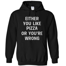 Load image into Gallery viewer, Either You Like Pizza Or You're Wrong - T Shirt - EITHER_YOU_LIKE_PIZZA_OR_YOU_RE_WRONG_-_hoodies_-_black