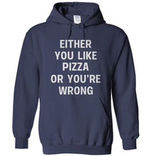 Load image into Gallery viewer, Either You Like Pizza Or You're Wrong - T Shirt - EITHER_YOU_LIKE_PIZZA_OR_YOU_RE_WRONG_-_hoodies_-_navy