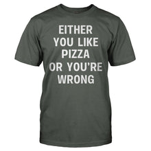 Load image into Gallery viewer, Either You Like Pizza Or You're Wrong - T Shirt - EITHER_YOU_LIKE_PIZZA_OR_YOU_RE_WRONG_-_men_-_charcoal