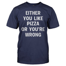 Load image into Gallery viewer, Either You Like Pizza Or You're Wrong - T Shirt - EITHER_YOU_LIKE_PIZZA_OR_YOU_RE_WRONG_-_men_-_navy