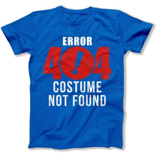 Load image into Gallery viewer, Error 404 Costume Not Found - T Shirt - ERROR_404_COSTUME_NOT_FOUND_-_men_-_royal_blue