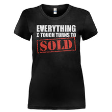 Load image into Gallery viewer, Everything I Touch Turns To Sold - T Shirt - EVERYTHING_I_TOUCH_TURNS_TO_SOLD-_Ladies_-_Black
