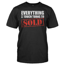 Load image into Gallery viewer, Everything I Touch Turns To Sold - T Shirt - EVERYTHING_I_TOUCH_TURNS_TO_SOLD_black