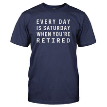 Load image into Gallery viewer, Every Day Is Saturday When You're Retired - T Shirt - EVERY_DAY_IS_SATURDAY_WHEN_YOU_RE_RETIRED_-_Men_-_navyblue