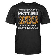 Load image into Gallery viewer, Every Zoo Is A Petting Zoo If You're Brave Enough - T Shirt - EVERY_ZOO_IS_A_PETTING_ZOO_IF_YOU_RE_BRAVE_ENOUGH_-_Men_-_black