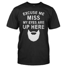 Load image into Gallery viewer, Excuse Me Miss. My Eyes Are Up Here - T Shirt - EXCUSE_ME_MISS_MY_EYES_ARE_UP_HERE_-_men_-_black