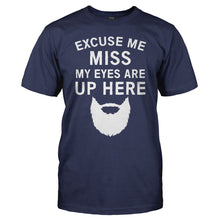 Load image into Gallery viewer, Excuse Me Miss. My Eyes Are Up Here - T Shirt - EXCUSE_ME_MISS_MY_EYES_ARE_UP_HERE_-_men_-_navyblue