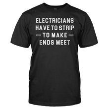 Load image into Gallery viewer, Electricians Have to Strip to Make Ends Meet - T Shirt - Electricians_Have_to_Strip_to_Make_Ends_Meet_men_black
