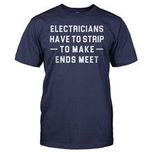 Load image into Gallery viewer, Electricians Have to Strip to Make Ends Meet - T Shirt - Electricians_Have_to_Strip_to_Make_Ends_Meet_men_navy