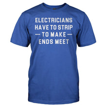 Load image into Gallery viewer, Electricians Have to Strip to Make Ends Meet - T Shirt - Electricians_Have_to_Strip_to_Make_Ends_Meet_men_royal
