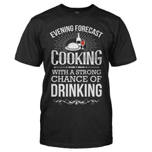 Load image into Gallery viewer, Evening Forecast: Cooking With Strong Chance of Drinking - T Shirt - Evening_Forecast_Cooking_With_Strong_Chance_of_Drinking_black