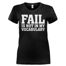Load image into Gallery viewer, Fail Is Not In My Vocabulary - T Shirt - FAIL_IS_NOT_IN_MY_VOCABULARY-_Ladies_-_Black