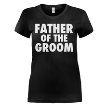 Load image into Gallery viewer, Father Of the Groom - T Shirt - FATHER_OF_THE_GROOM_-_Ladies_-_black