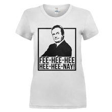 Load image into Gallery viewer, Fee-hee-hee-hee-hee-nay! - T Shirt - FEE-HEE-HEE-HEE-HEE-NAY_-_ladies_-_white