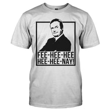 Load image into Gallery viewer, Fee-hee-hee-hee-hee-nay! - T Shirt - FEE-HEE-HEE-HEE-HEE-NAY_-_men_-_white