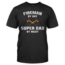 Load image into Gallery viewer, Fireman by Day. Super Dad By Night - T Shirt - FIREMAN_BY_DAY_SUPER_DAD_BY_NIGHT_-_Men_-_black