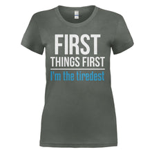 Load image into Gallery viewer, First Things First. I'm The Tiredest - T Shirt - FIRST_THINGS_FIRST_I_M_THE_TIREDEST_-_Ladies_-_charcoal