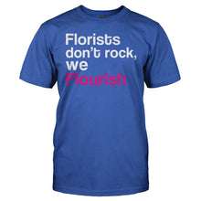 Load image into Gallery viewer, Florists Don't Rock, We Flourish - T Shirt - FLORISTS_DON_T_ROCK_WE_FLOURISH_men_royal