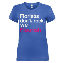 Load image into Gallery viewer, Florists Don't Rock, We Flourish - T Shirt - FLORISTS_DON_T_ROCK_WE_FLOURISH_women_royal