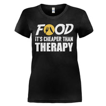 Load image into Gallery viewer, Food. It's Cheaper Than Therapy - T Shirt - FOOD_IT_S_CHEAPER_THAN_THERAPY-_Ladies_-_black