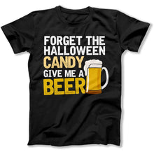 Load image into Gallery viewer, Forget the Candy. Give Me A Beer. - T Shirt - FORGET_THE_CANDY_-_men_-_black