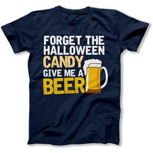 Load image into Gallery viewer, Forget the Candy. Give Me A Beer. - T Shirt - FORGET_THE_CANDY_-_men_-_navy_blue