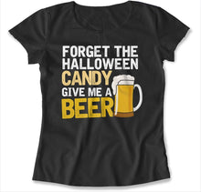Load image into Gallery viewer, Forget the Candy. Give Me A Beer. - T Shirt - FORGET_THE_CANDY_-_women_-_black